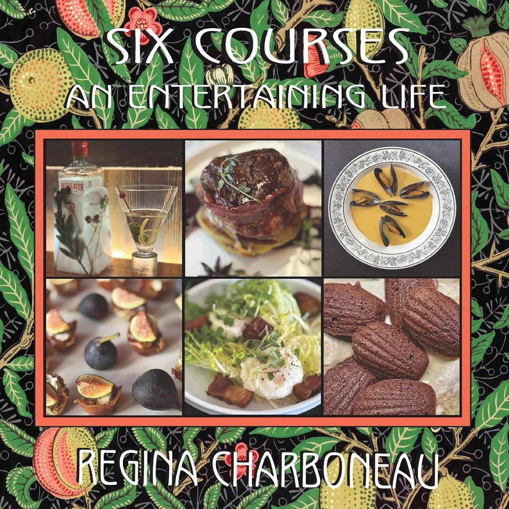 Six Course, An Entertaining Life by Regina Charboneau