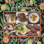 Six Course, An Entertaining Life by Regina Charboneau