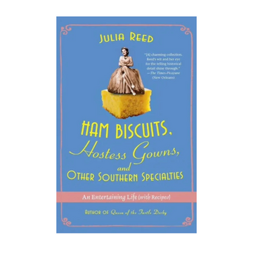 Ham Biscuits, Hostess Gowns, and Other Southern Specialties: An Entertaining Life by Julia Reed